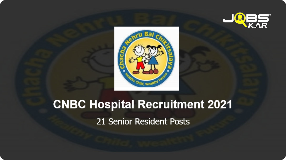 CNBC Hospital Recruitment 2021: Walk in for 21 Senior Resident Posts
