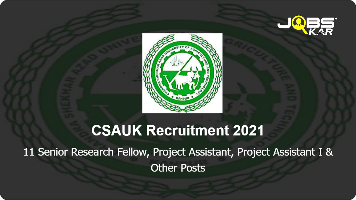 CSAUK Recruitment 2021: Walk in for 11 Senior Research Fellow, Project Assistant, Project Assistant I, Young Professional I, Young Professional II Posts