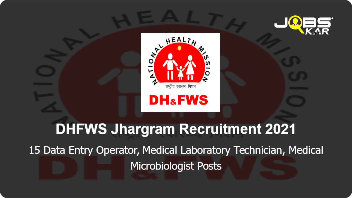 DHFWS Jhargram Recruitment 2021: Walk in for 15 Data Entry Operator, Medical Laboratory Technician, Medical Microbiologist Posts