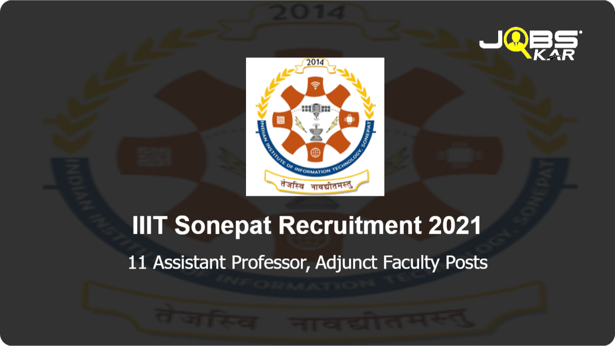 IIIT Sonepat Recruitment 2021: Apply for 11 Assistant Professor, Adjunct Faculty Posts