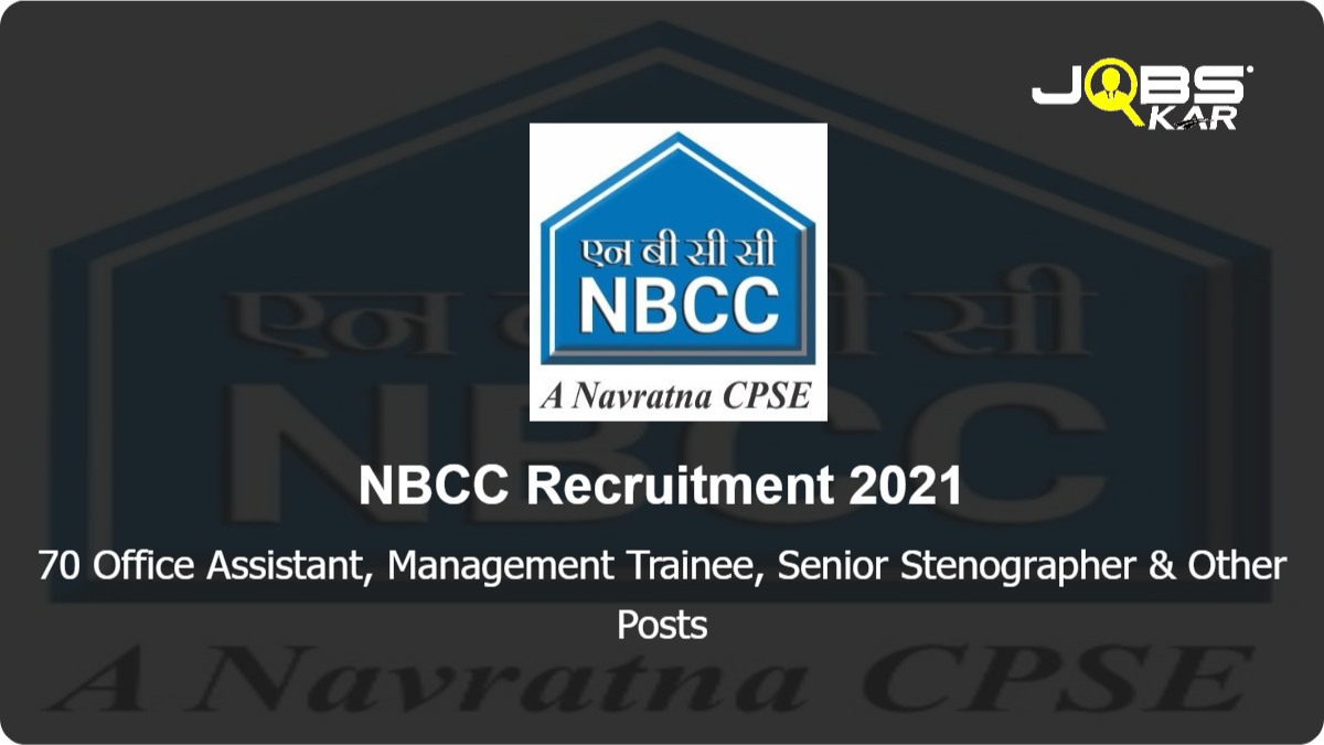 NBCC Recruitment 2021: Apply Online for 70 Office Assistant, Management Trainee, Senior Stenographer, Project Manager, Deputy Project Manager Posts