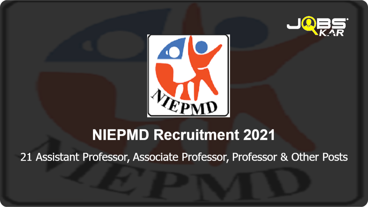 NIEPMD Recruitment 2021: Walk in for 21 Assistant Professor, Associate Professor, Professor, Lecturer, Junior Manager, Tutor Posts