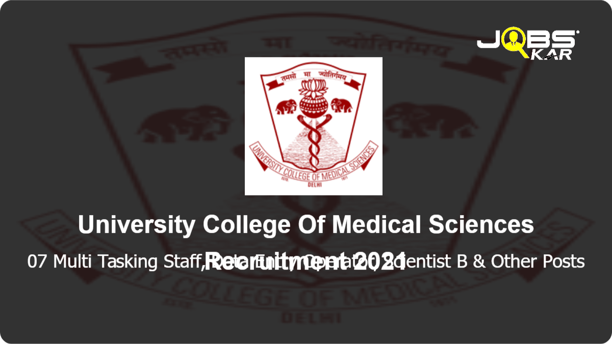 University College Of Medical Sciences Recruitment 2021: Apply Online for 07 Multi Tasking Staff, Data Entry Operator, Scientist B, Research Assistant, Laboratory Technician Posts