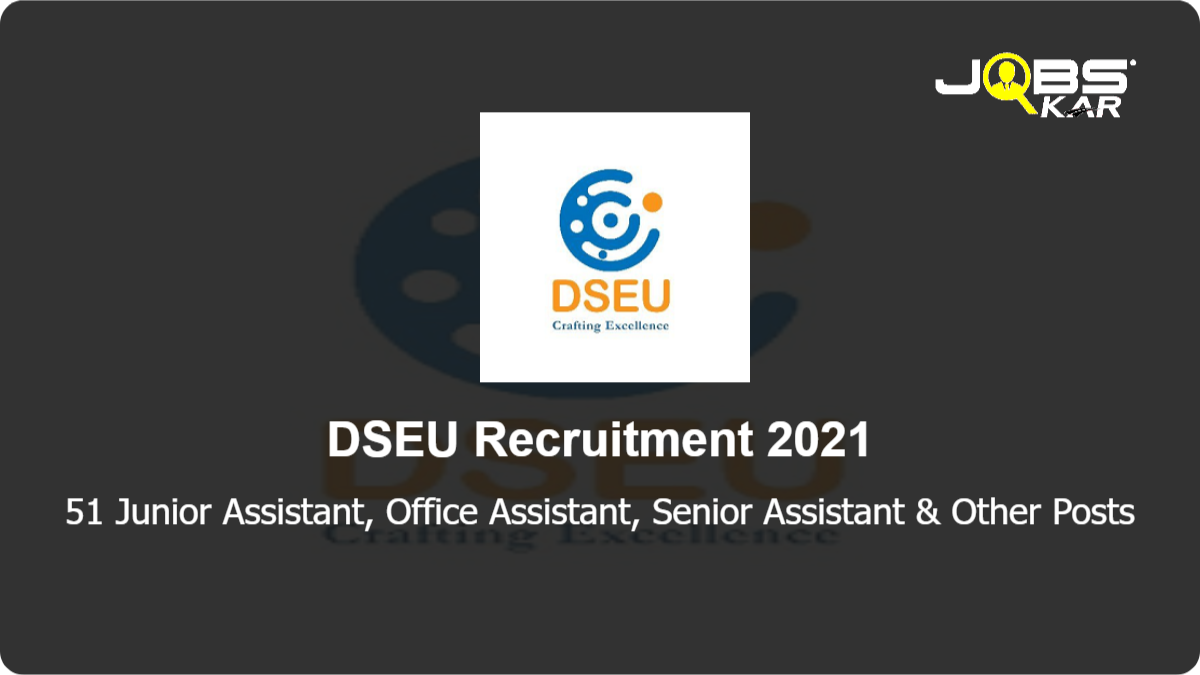 DSEU Recruitment 2021: Apply Online for 51 Junior Assistant, Office Assistant, Senior Assistant, Program Officer, Office Superintendent, Assistant Section Officer Posts