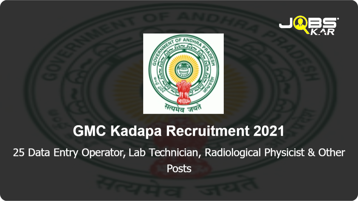 GMC Kadapa Recruitment 2021: Apply for 25 Data Entry Operator, Lab Technician, Radiological Physicist	, Attender Posts