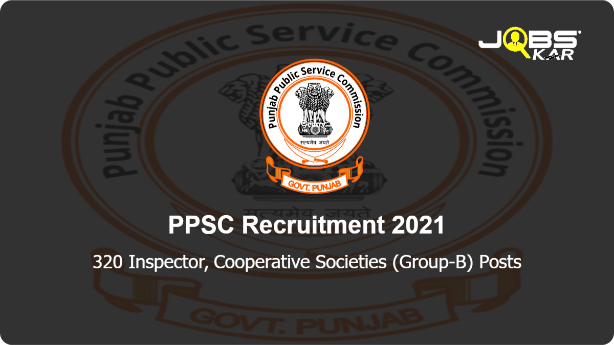 PPSC Recruitment 2021: Apply Online for 320 Inspector, Cooperative Societies (Group-B) Posts