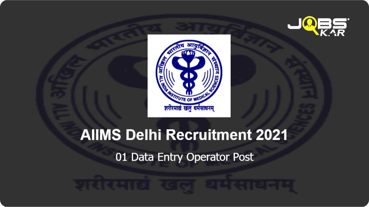 AIIMS Delhi Recruitment 2021: Apply for Data Entry Operator Post