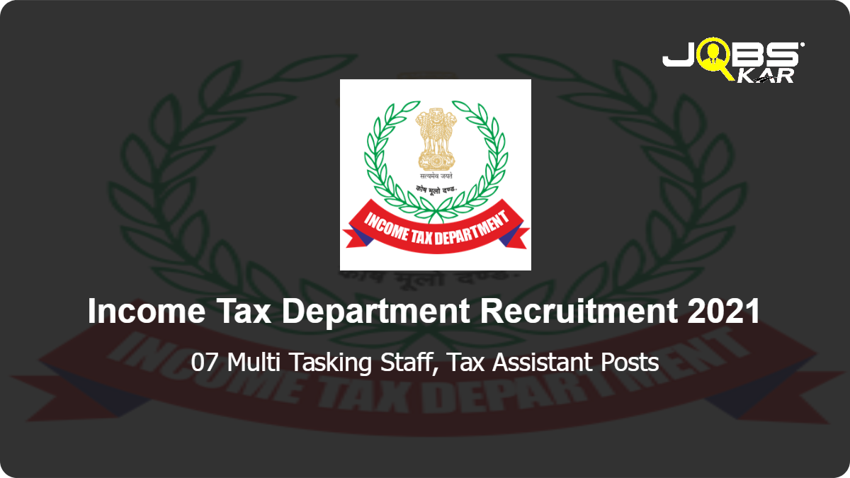 Income Tax Department Recruitment 2021: Apply for 07 Multi Tasking Staff, Tax Assistant Posts
