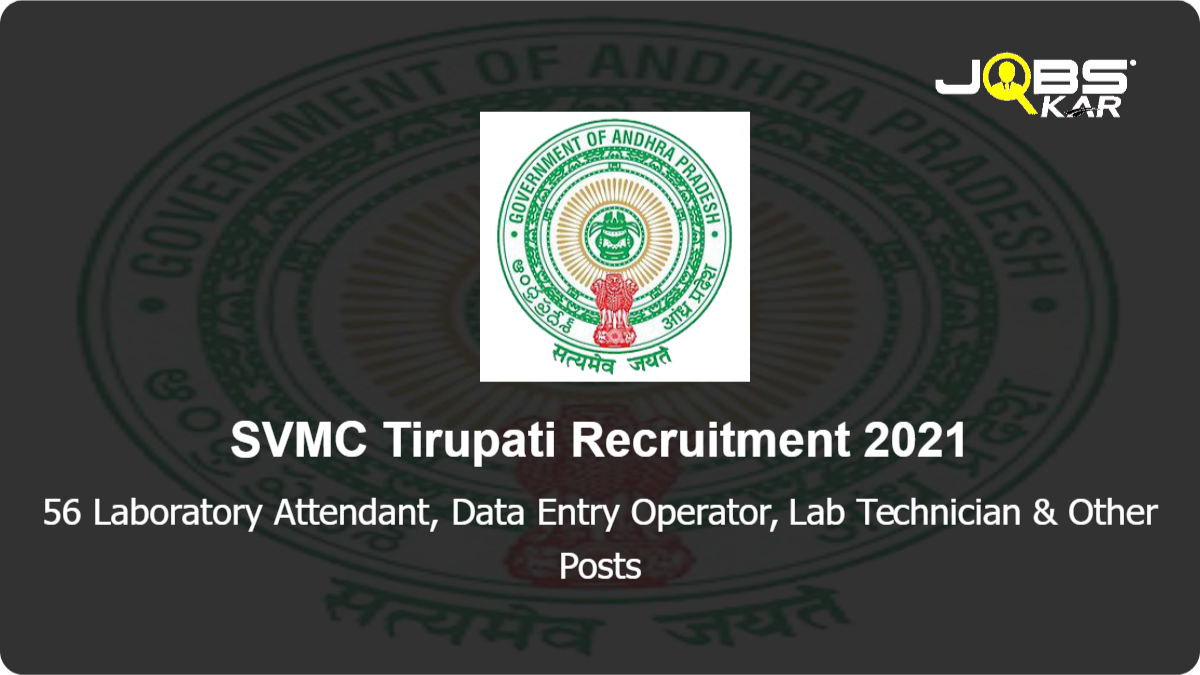 SVMC Tirupati Recruitment 2021: Apply for 56 Laboratory Attendant, Data Entry Operator, Lab Technician, Attendant, Ayah, Dark Room Assistant, Physical Director & Other Posts