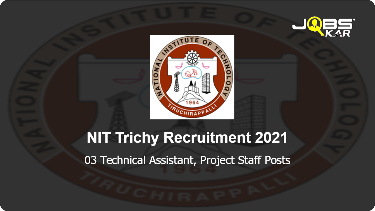 NIT Trichy Recruitment 2021: Apply Online for 03 Technical Assistant, Project Staff Posts