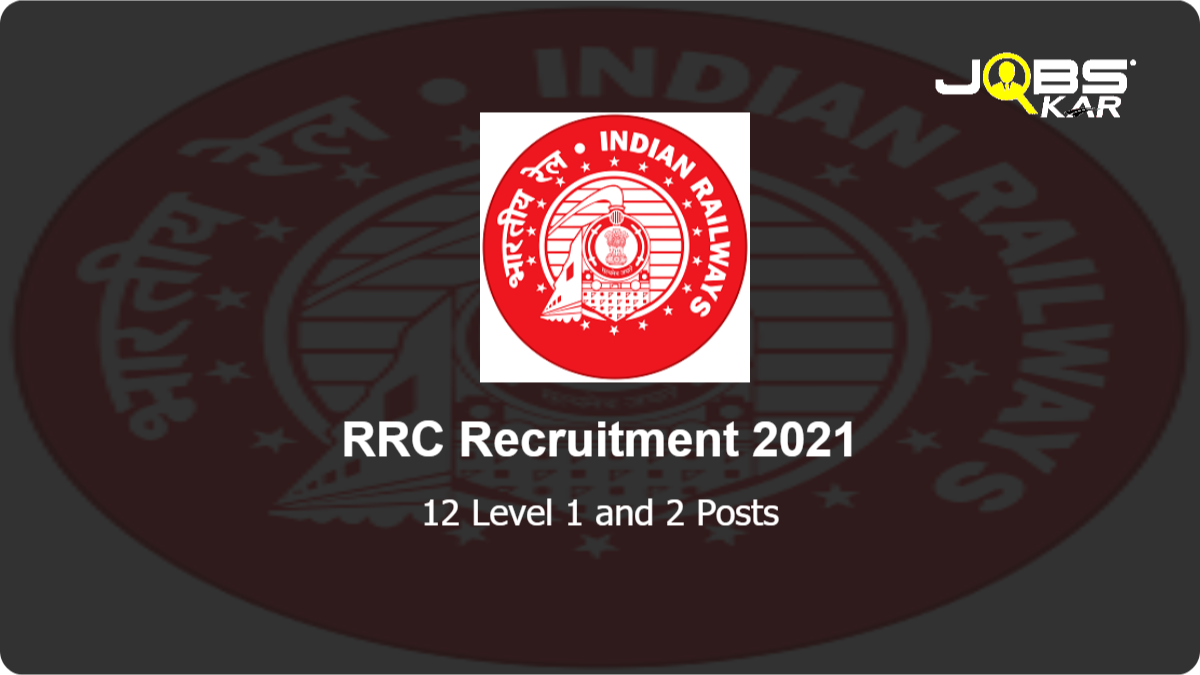 RRC Recruitment 2021: Apply Online for 12 Level 1 and 2 Posts
