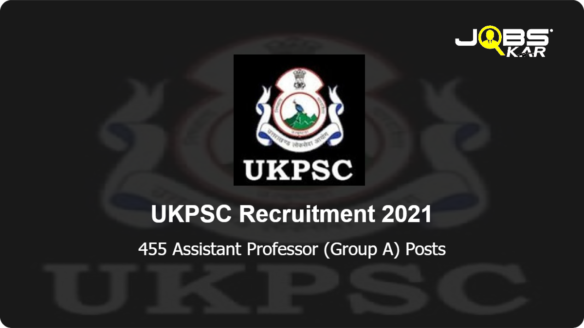 UKPSC Recruitment 2021: Apply Online for 455 Assistant Professor (Group A) Posts