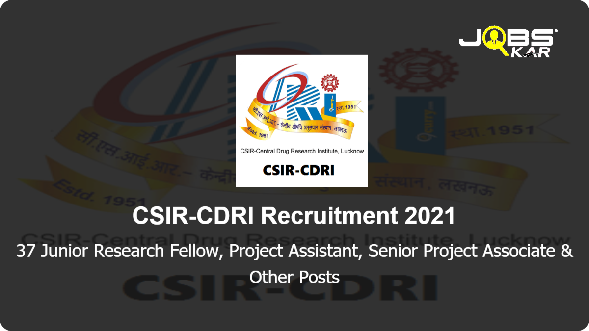 CSIR-CDRI Recruitment 2021: Apply Online for 37 Junior Research Fellow, Project Assistant, Senior Project Associate, Project Associate I & II, Scientific Administrative Assistant, Project Scientist II Posts
