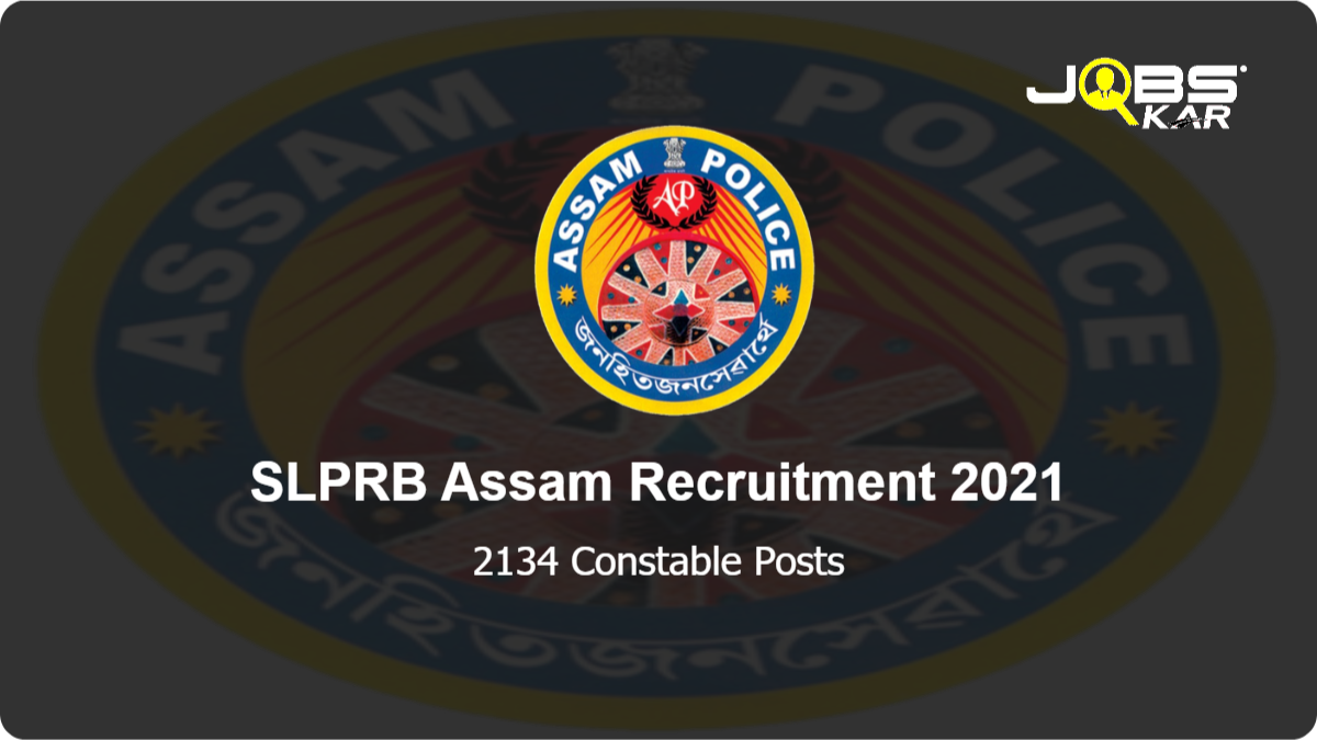 SLPRB Assam Recruitment 2021: Apply Online for 2134 Constable Posts