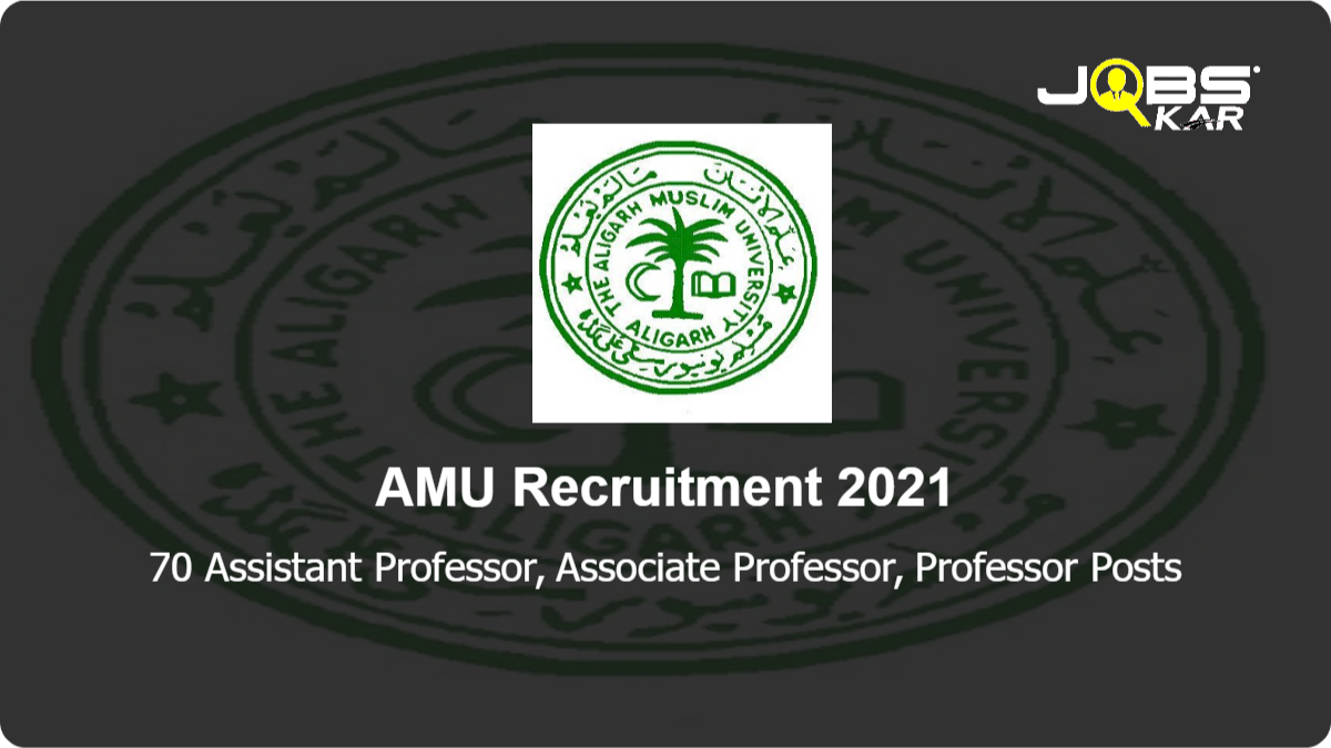 AMU Recruitment 2021: Apply Online for 70 Assistant Professor, Associate Professor, Professor Posts