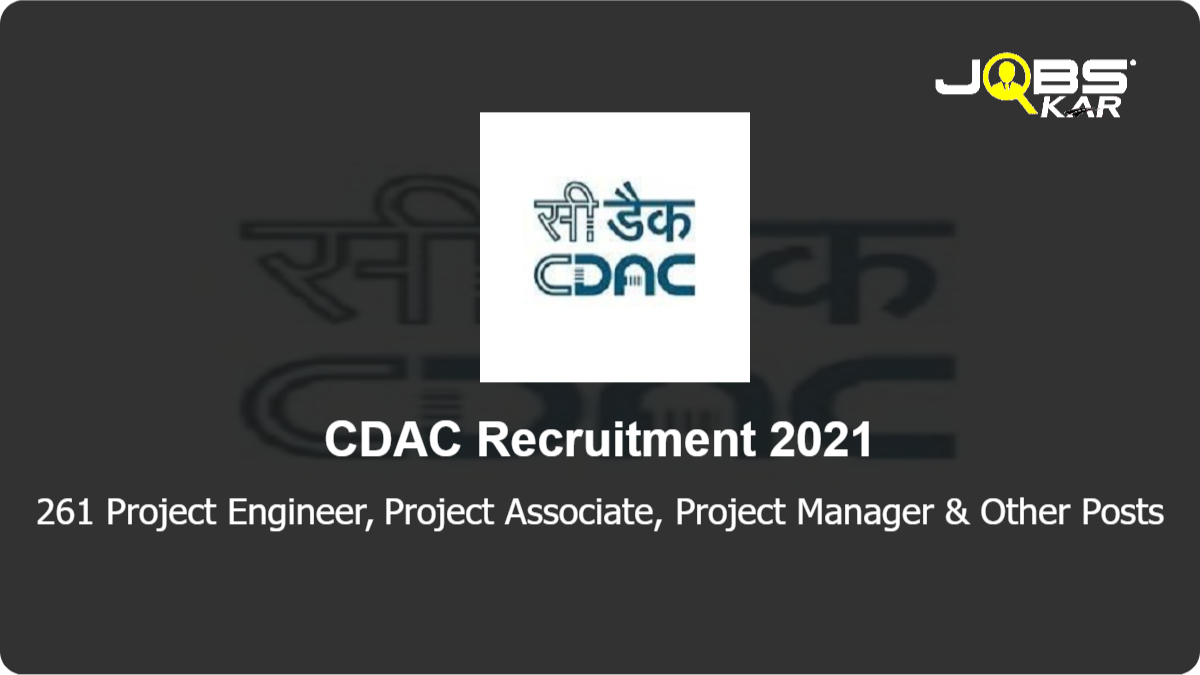 CDAC Recruitment 2021: Apply Online for 261 Project Engineer, Project Associate, Project Manager, Module Lead, Senior Project Engineer, Project Lead Posts