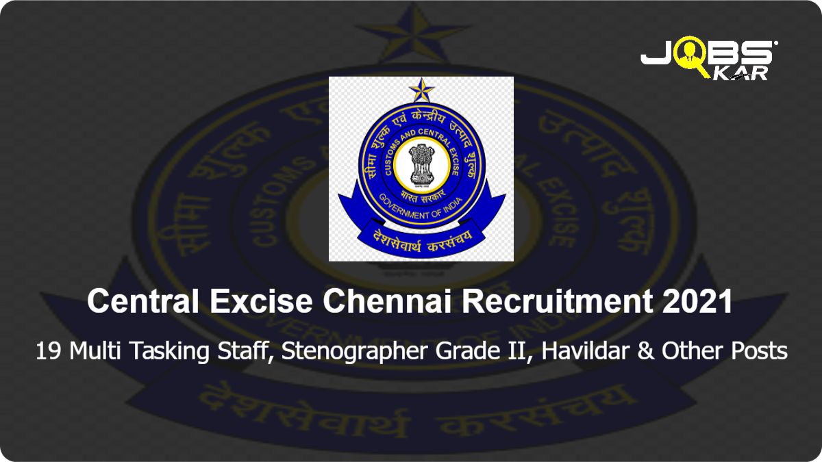 Central Excise Chennai Recruitment 2021: Apply Online for 19 Multi Tasking Staff, Stenographer Grade II, Havildar, Tax Assistant Posts