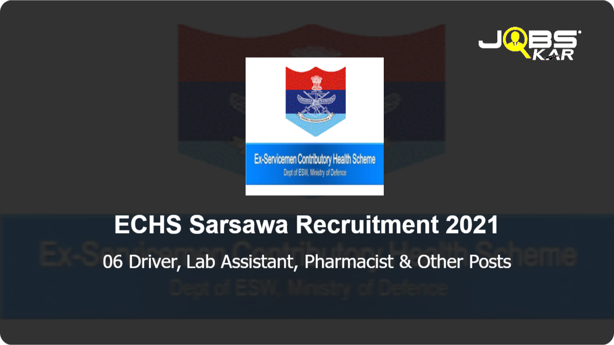 ECHS Sarsawa Recruitment 2021: Apply for 06 Driver, Lab Assistant, Pharmacist, Nursing Assistant, Safaiwala, Dental Hygienist Posts