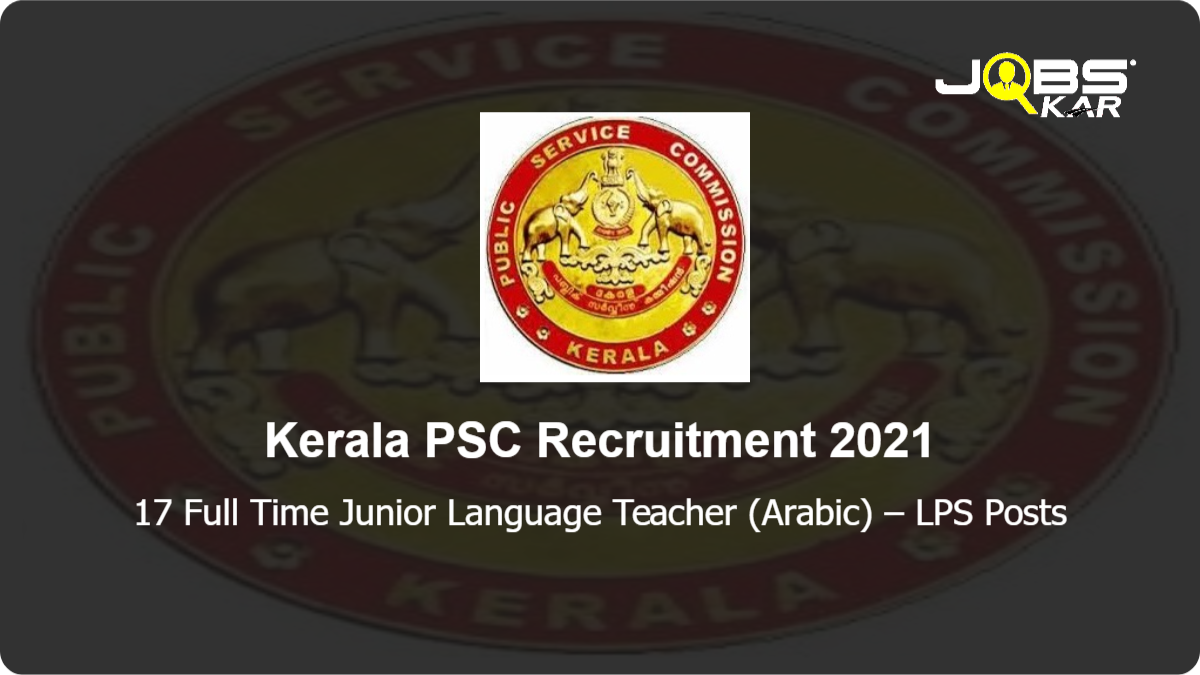 Kerala PSC Recruitment 2021: Apply Online for 17 Full Time Junior Language Teacher (Arabic) – LPS Posts
