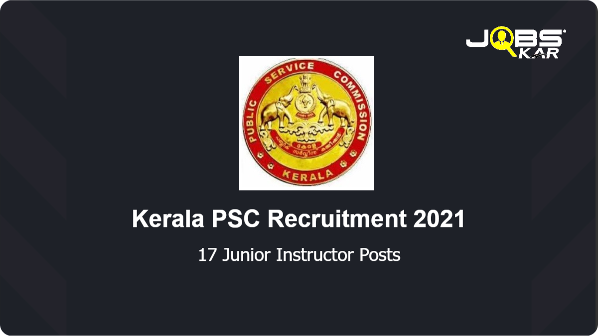 Kerala PSC Recruitment 2021: Apply Online for 17 Junior Instructor Posts