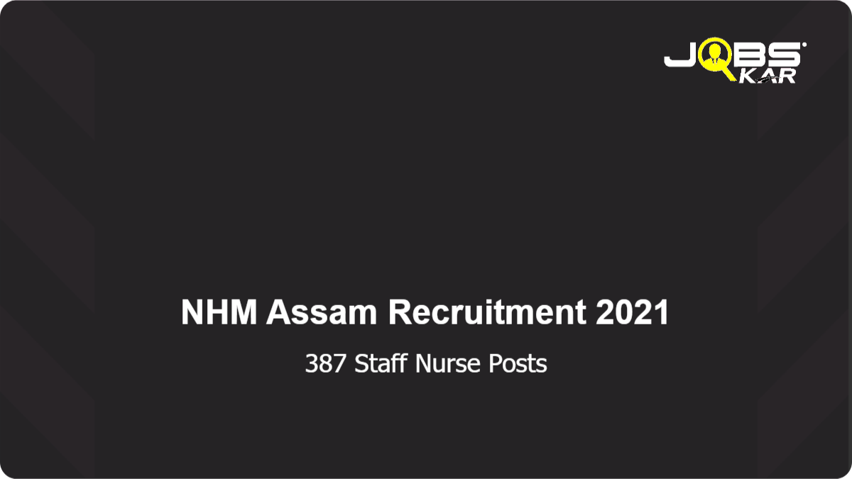 NHM Assam Recruitment 2021: Apply Online for 387 Staff Nurse Posts