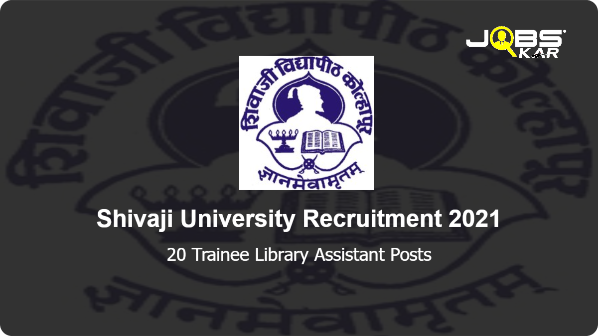 Shivaji University Recruitment 2021: Walk in for 20 Trainee Library Assistant Posts