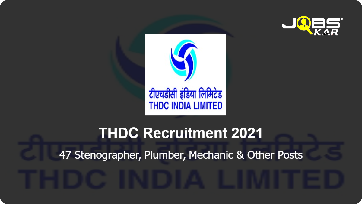 THDC Recruitment 2021: Apply Online for 47 Stenographer, Plumber, Mechanic, Fitter, Wireman, Electrician, Electronic Mechanic, Draughtsman & Other Posts
