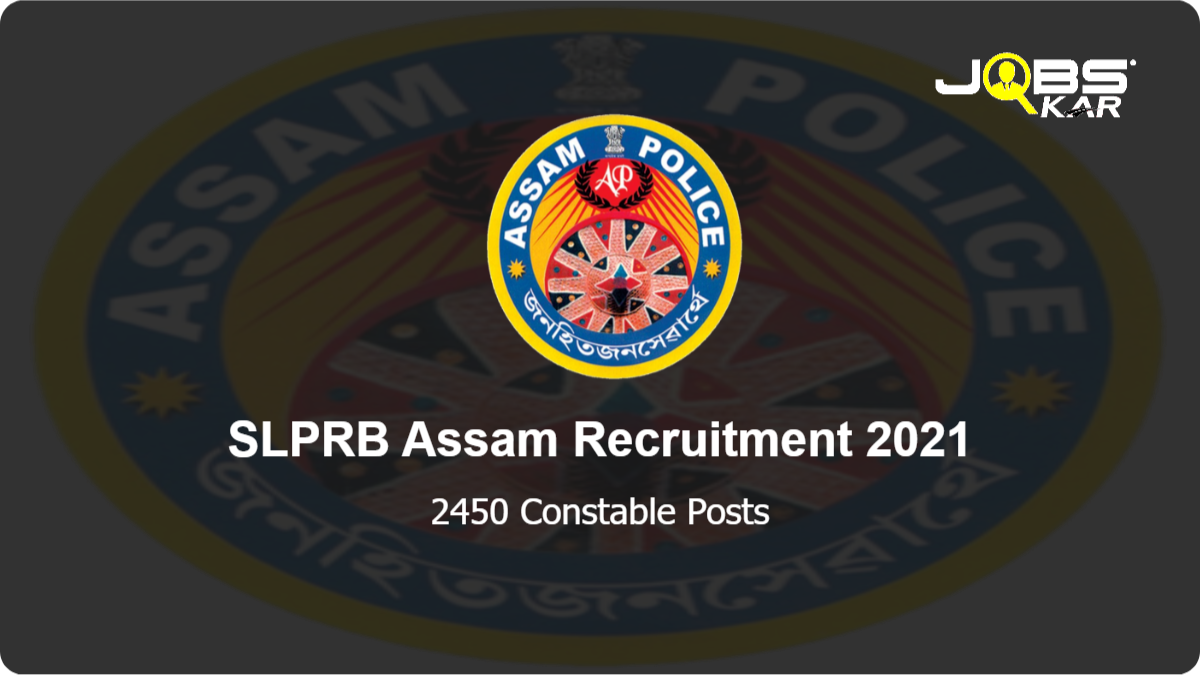 SLPRB Assam Recruitment 2021: Apply Online for 2450 Constable Posts