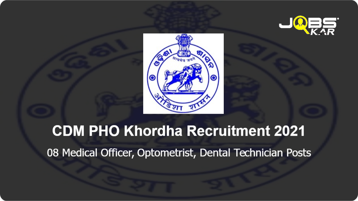 CDM PHO Khordha Recruitment 2021: Walk in for 08 Medical Officer, Optometrist, Dental Technician Posts