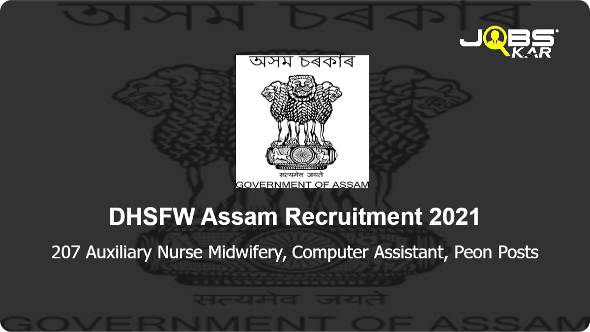 DHSFW Assam Recruitment 2021: Apply Online for 207 Auxiliary Nurse Midwifery, Computer Assistant, Peon Posts