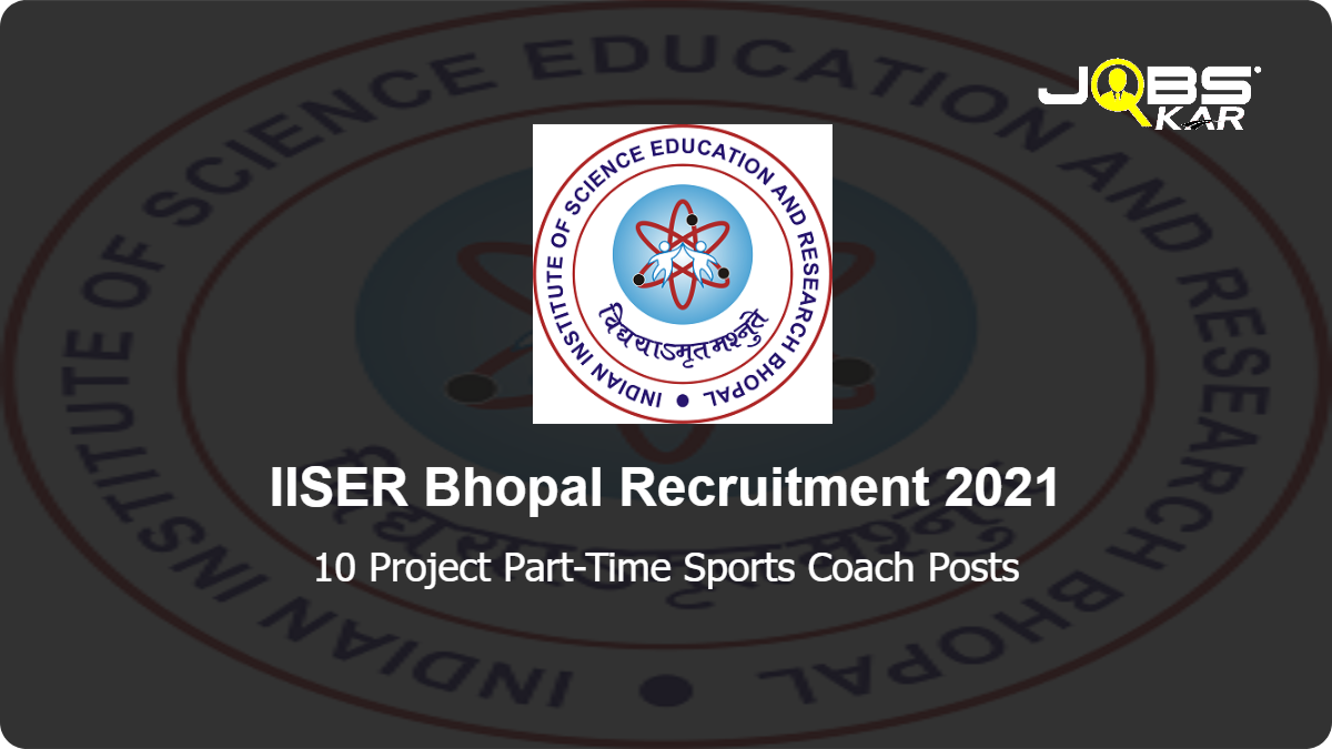 IISER Bhopal Recruitment 2021: Walk in for 10 Project Part-Time Sports Coach Posts