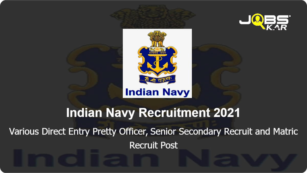 Indian Navy Recruitment 2021: Apply for Various Direct Entry Pretty Officer, Senior Secondary Recruit and Matric Recruit Posts