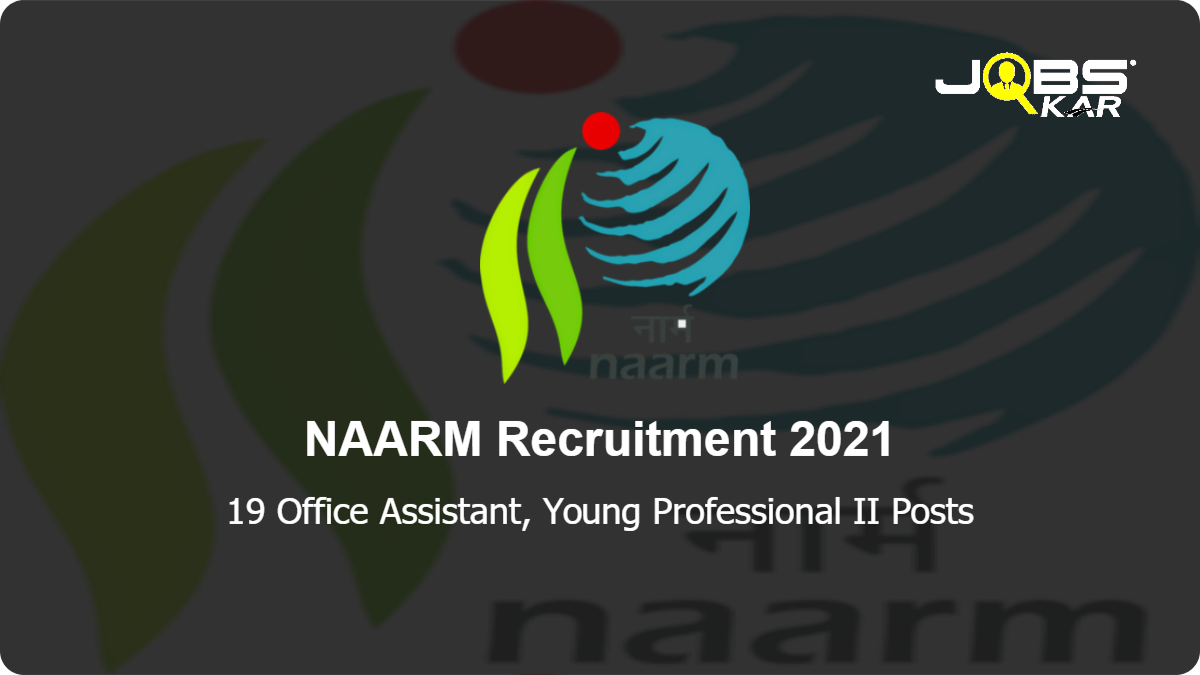 NAARM Recruitment 2021: Walk in for 19 Office Assistant, Young Professional II Posts