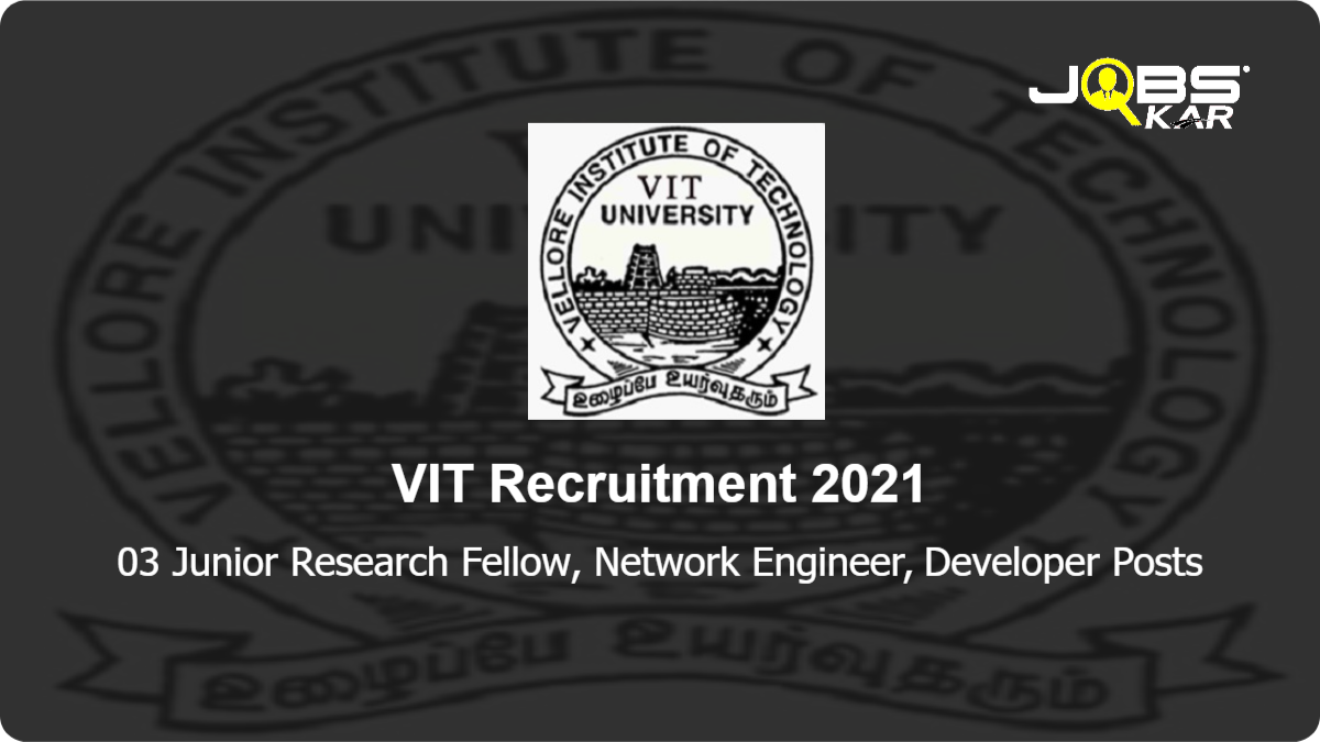 VIT Recruitment 2021: Apply Online for Junior Research Fellow, Network Engineer, Developer Posts