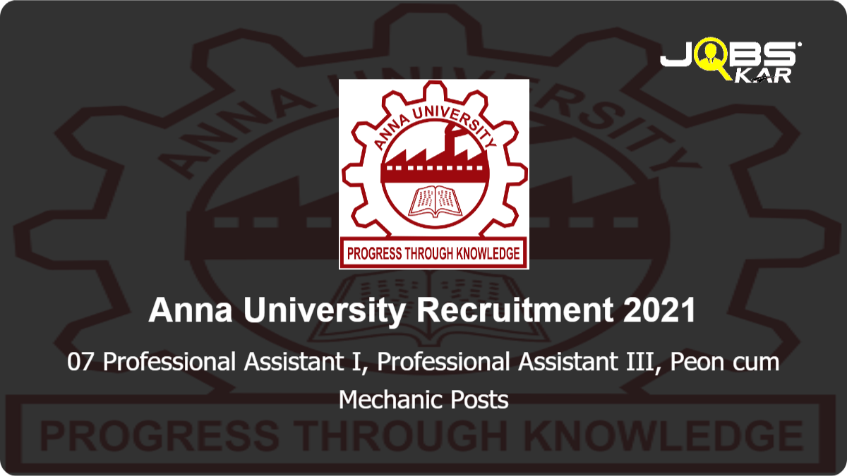 Anna University Recruitment 2021: Apply for 07 Professional Assistant I, Professional Assistant III, Peon cum Mechanic Posts