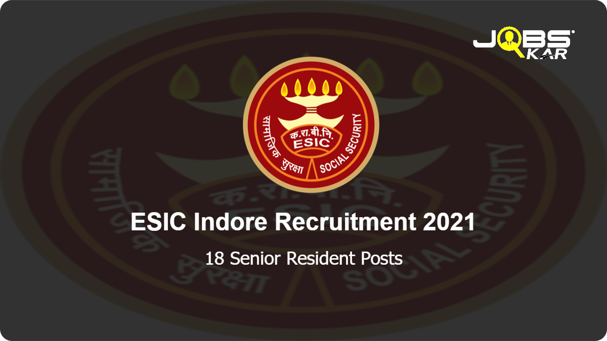 ESIC Indore Recruitment 2021: Walk in for 18 Senior Resident Posts