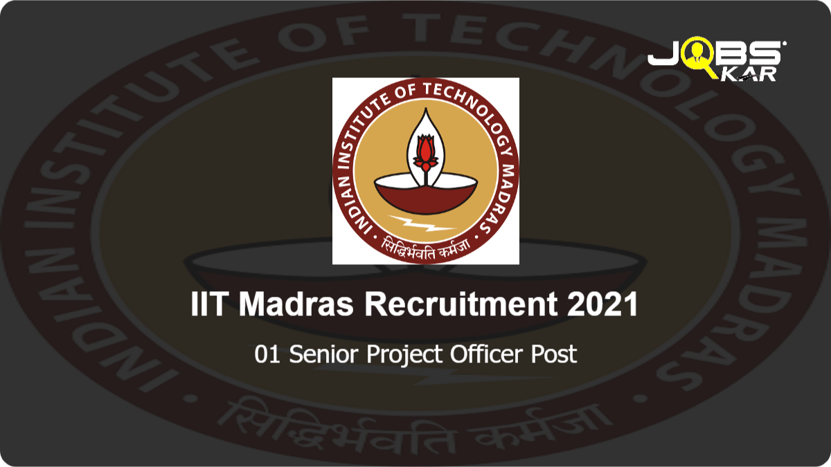 IIT Madras Recruitment 2021: Apply Online for Senior Project Officer Post