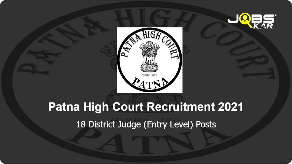 Patna High Court Recruitment 2021: Apply Online for 18 District Judge (Entry Level) Posts