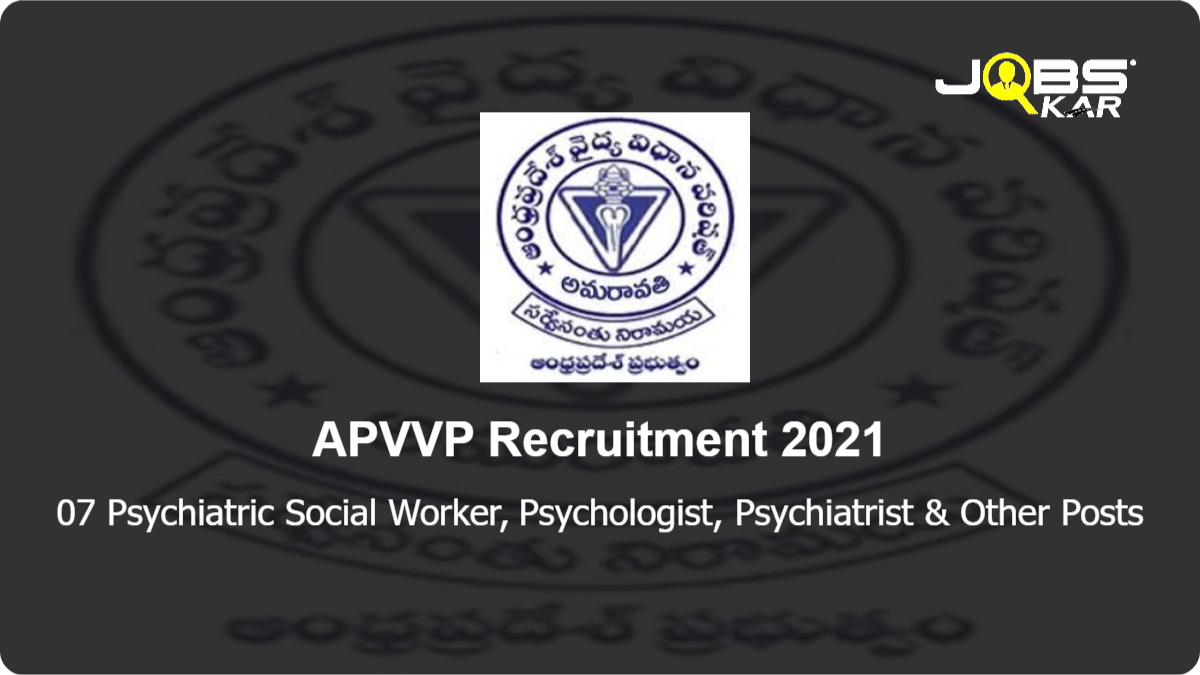 APVVP Recruitment 2021: Apply for 07 Psychiatric Social Worker, Psychologist, Psychiatrist, Case Registry Assistant Posts