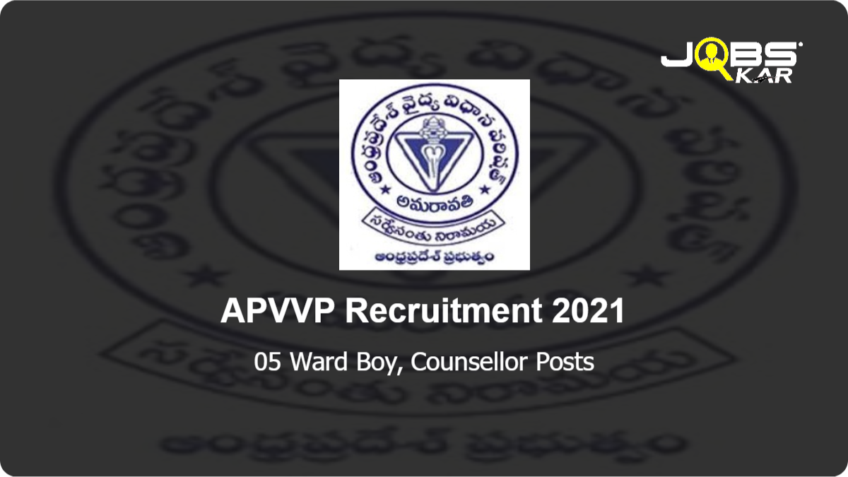APVVP Recruitment 2021: Apply Online for Ward Boy, Counsellor Posts
