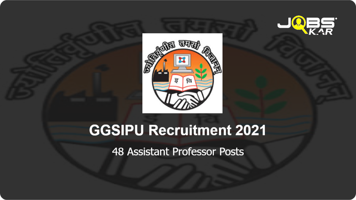 GGSIPU Recruitment 2021: Apply Online for 48 Assistant Professor Posts