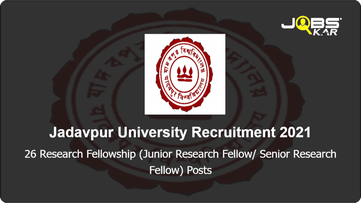 Jadavpur University Recruitment 2021: Apply for 26 Research Fellowship (Junior Research Fellow/ Senior Research Fellow) Posts