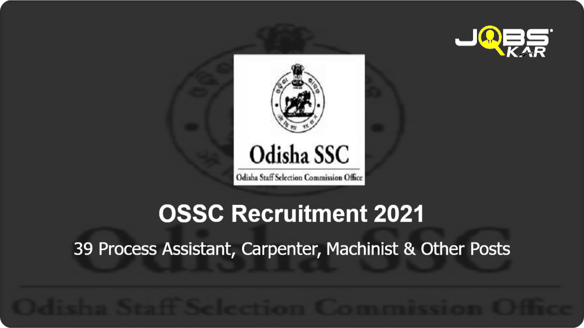 OSSC Recruitment 2021: Apply Online for 39 Process Assistant, Carpenter, Machinist, Pharmacist, Desktop Printing Operator, Fitter, Welder, Electronic Mechanic & Other Posts