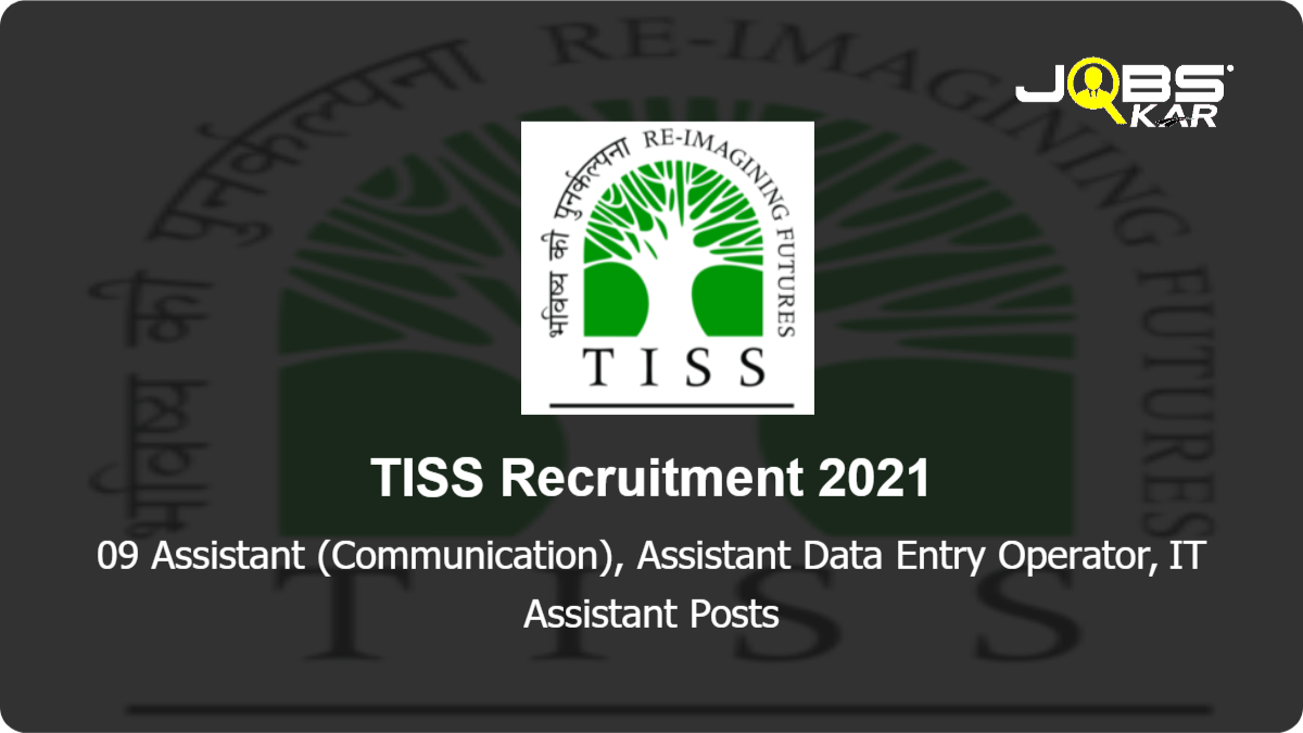 TISS Recruitment 2021: Apply Online for 09 Assistant (Communication), Assistant Data Entry Operator, IT Assistant Posts
