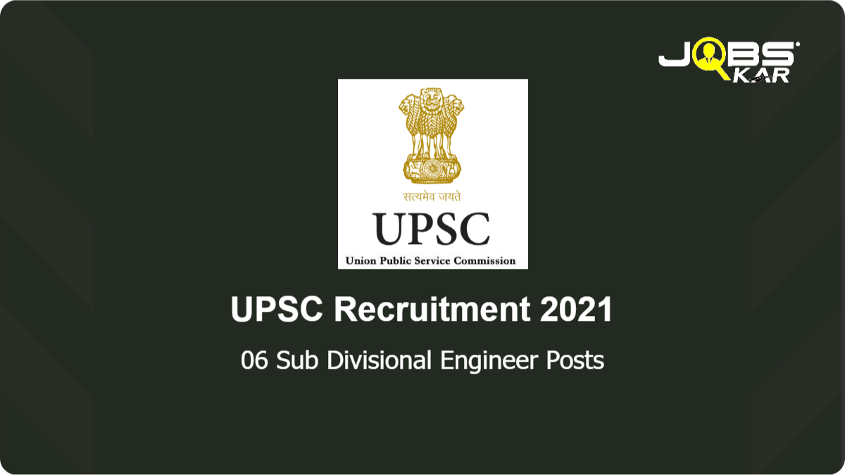 UPSC Recruitment 2021: Apply Online for 06 Sub Divisional Engineer (Civil) Posts