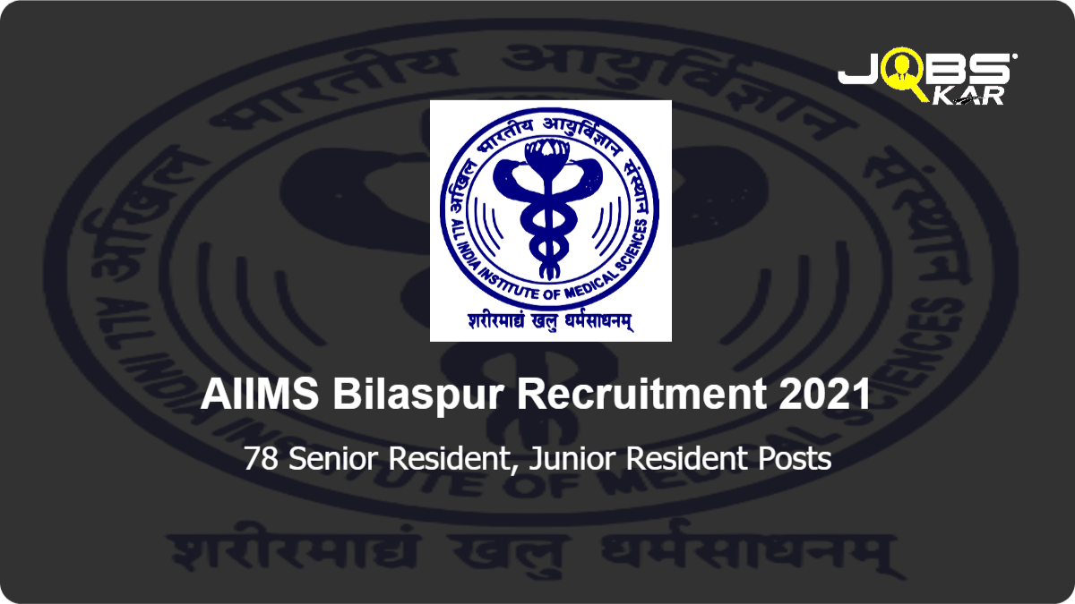 AIIMS Bilaspur Recruitment 2021: Apply for 78 Senior Resident, Junior Resident Posts