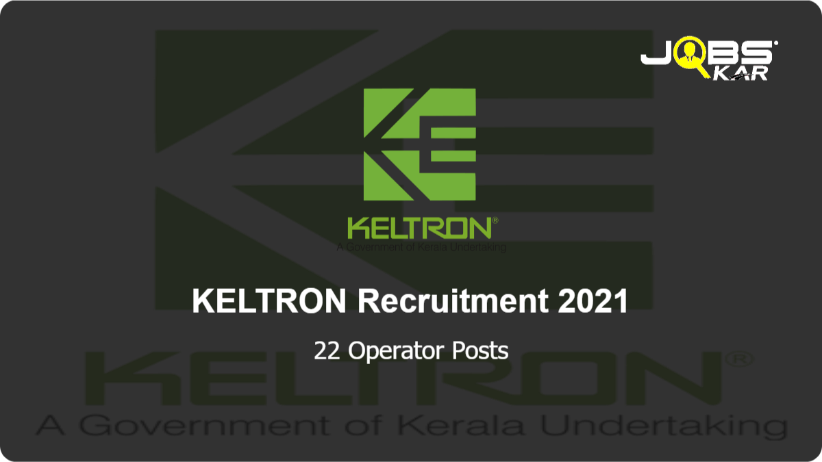 KELTRON Recruitment 2021: Apply Online for 22 Operator Posts
