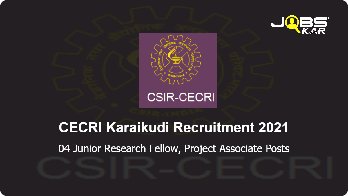 CECRI Karaikudi Recruitment 2021: Walk in for Junior Research Fellow, Project Associate Posts