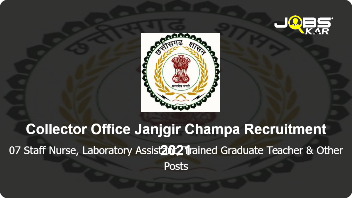 Collector Office Janjgir Champa Recruitment 2021: Apply for 07 Staff Nurse, Laboratory Assistant, Trained Graduate Teacher, Electrician Posts