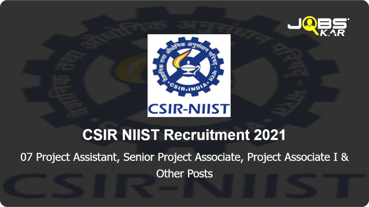 CSIR NIIST Recruitment 2021: Apply Online for 07 Project Assistant, Senior Project Associate, Project Associate I, Project Associate II Posts